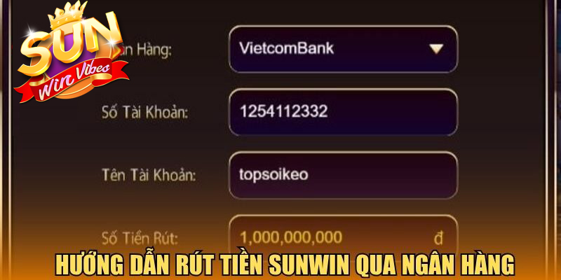 Hướng dẫn các bước rút tiền Sunwin qua ngân hàng
