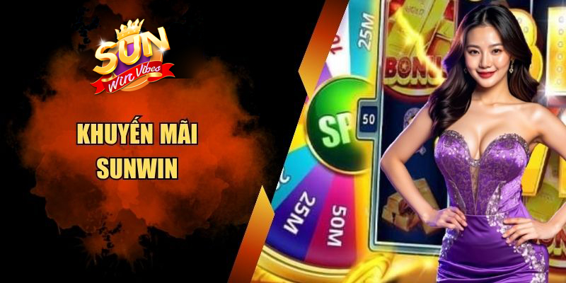 Khuyến Mãi Sunwin - Ưu Đãi Cực Khủng, Quà Tặng Liền Tay
