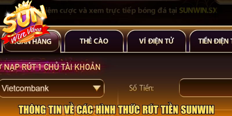 Thông tin chi tiết về các hình thức rút tiền Sunwin
